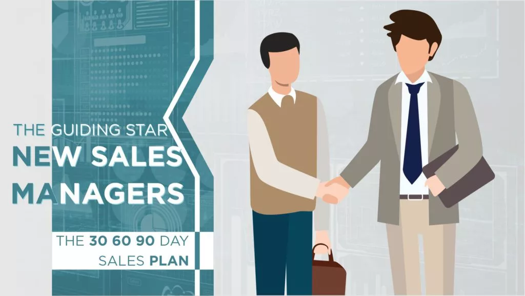 The Guiding Star for New Sales Managers: The 30 60 90 Day Sales Plan