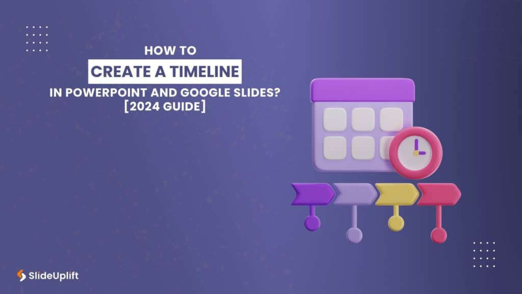 How To Create A Timeline In PowerPoint And Google Slides? [2024 Guide]