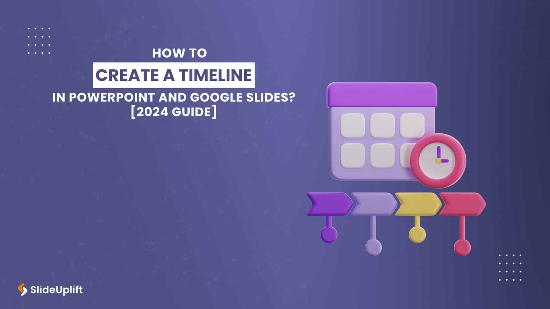 How To Create A Timeline In PowerPoint And Google Slides? [2024 Guide]