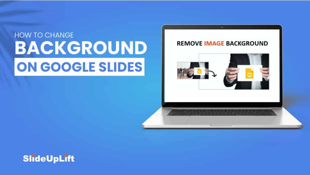 How To Change Background On Google Slides Presentations SlideUpLift