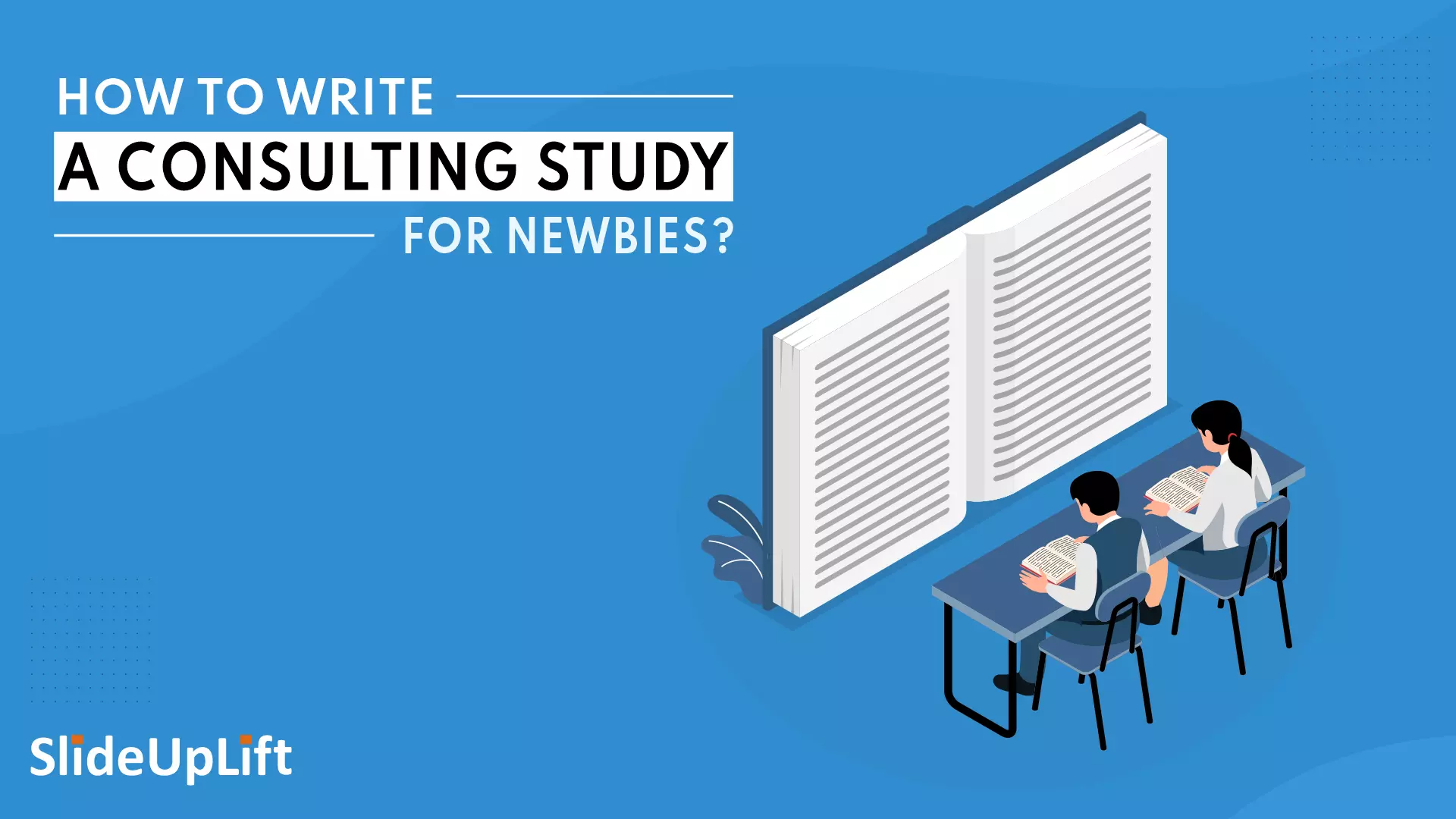 How To Write a Consulting Study For Newbies?