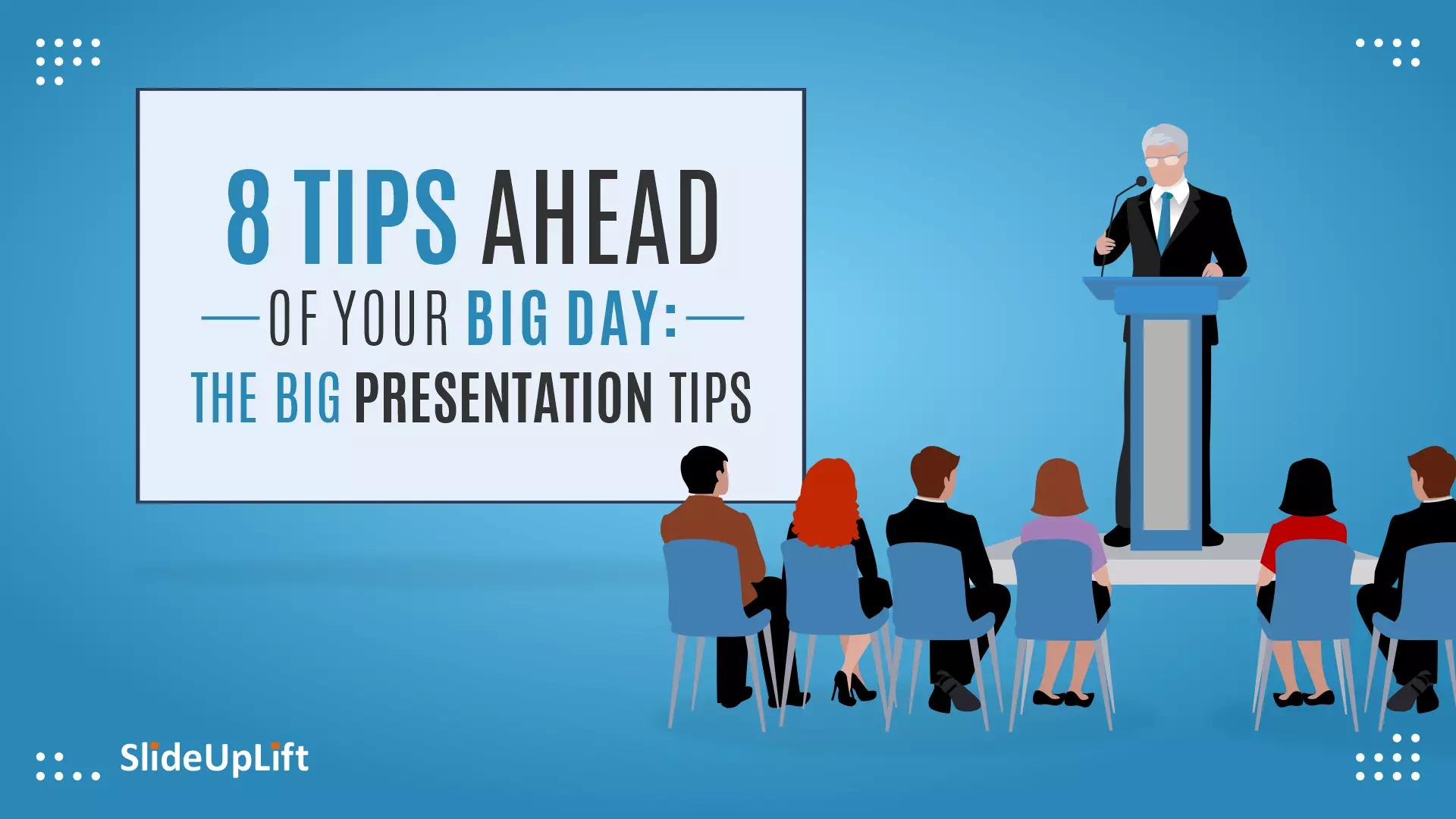 8 Tips Ahead Of Your Big Day: The Big Presentation Tips