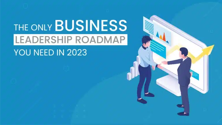 The Only Business Leadership Roadmap You Need in 2023