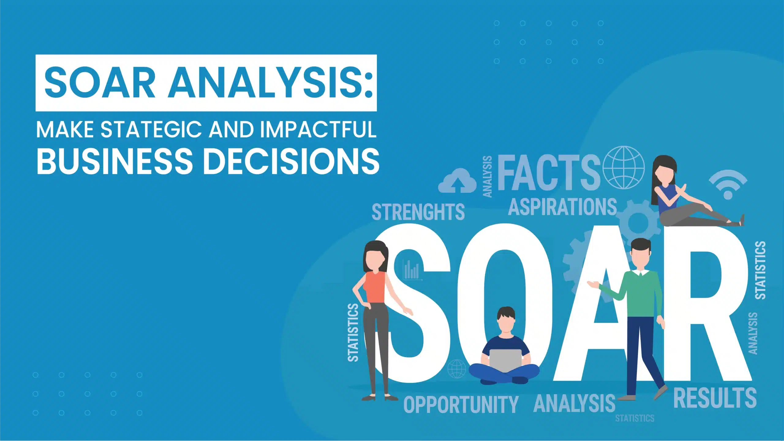 SOAR Analysis: Make Strategic and Impactful Business Decisions
