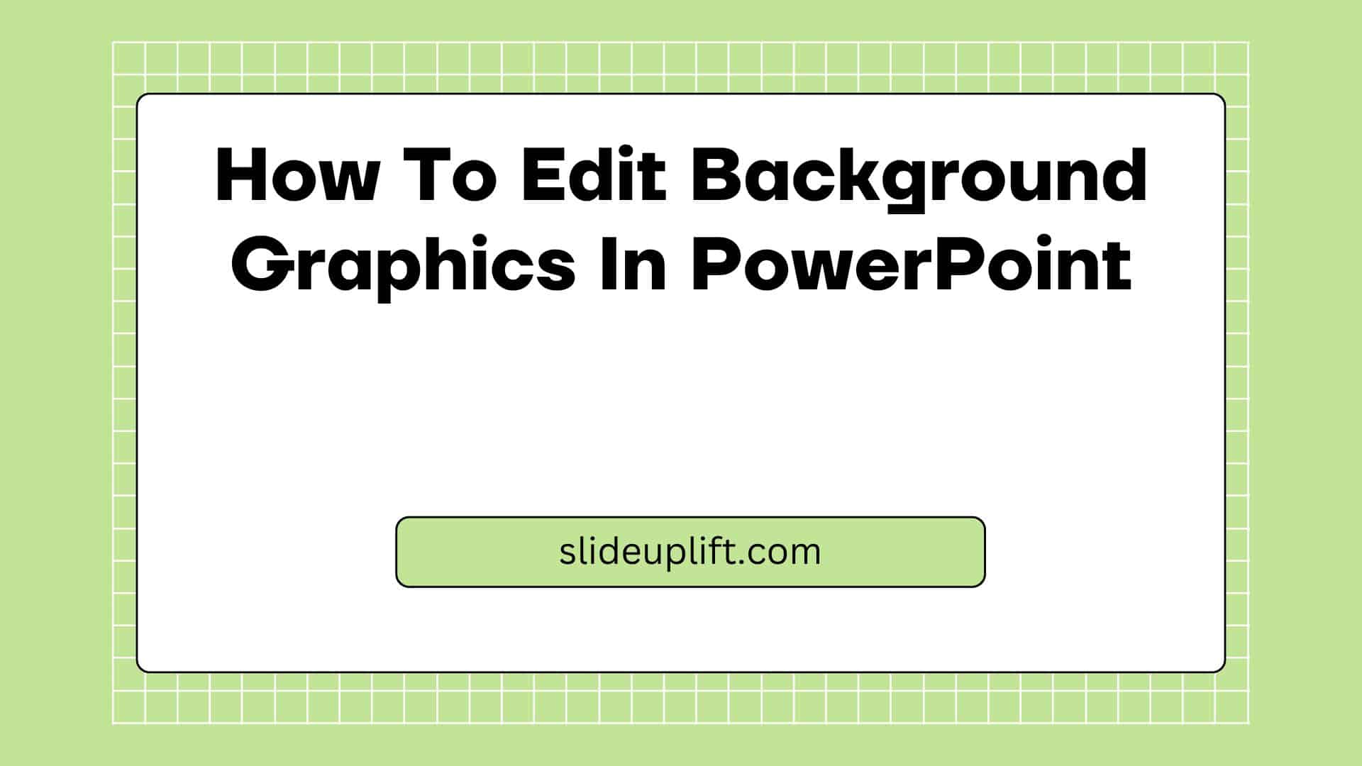 An Easy Guide On How To Edit Background Graphics In PowerPoint