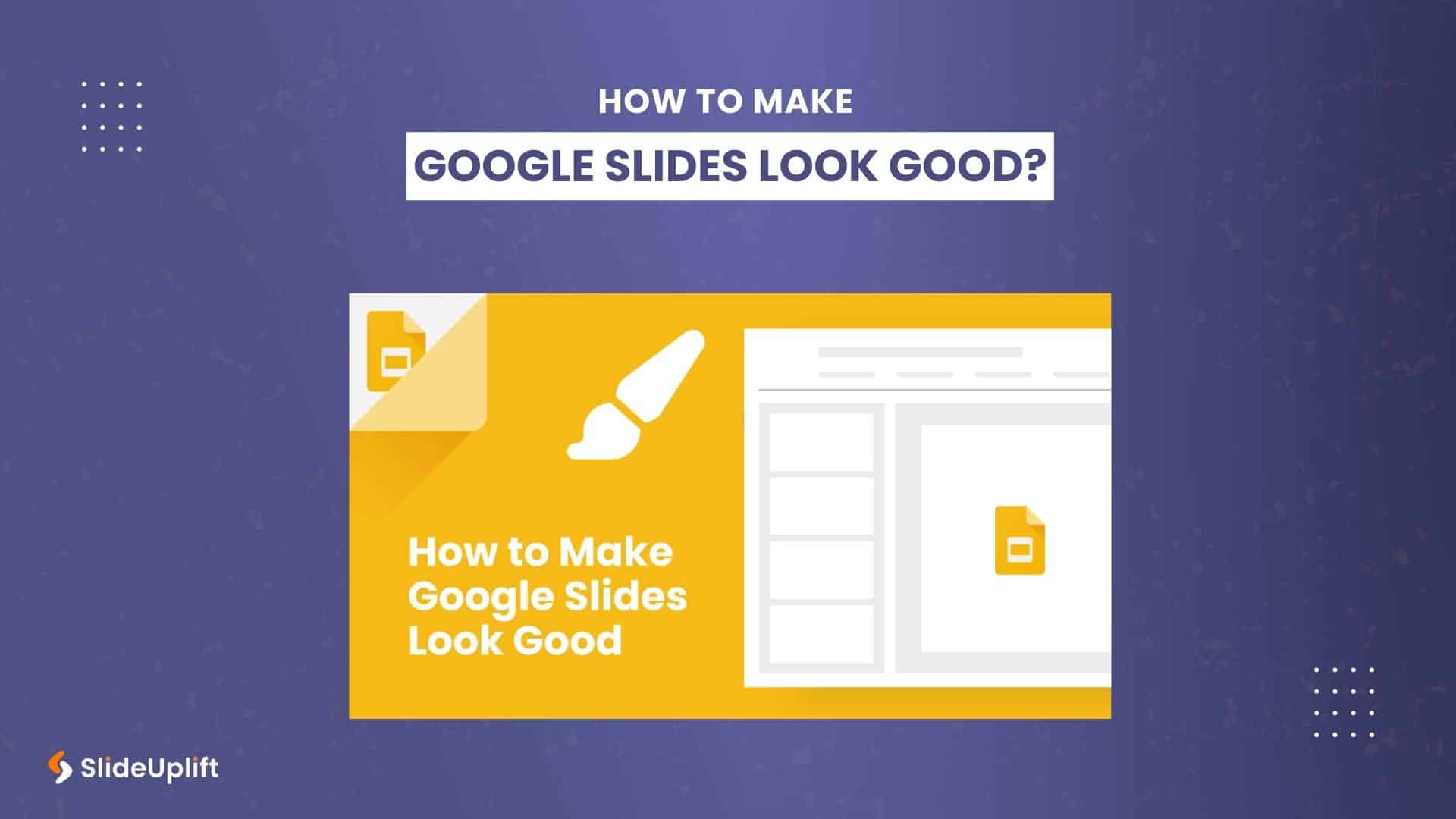 Google Slides Tips and Tricks 2024: How to Make Google Slides Look Good?