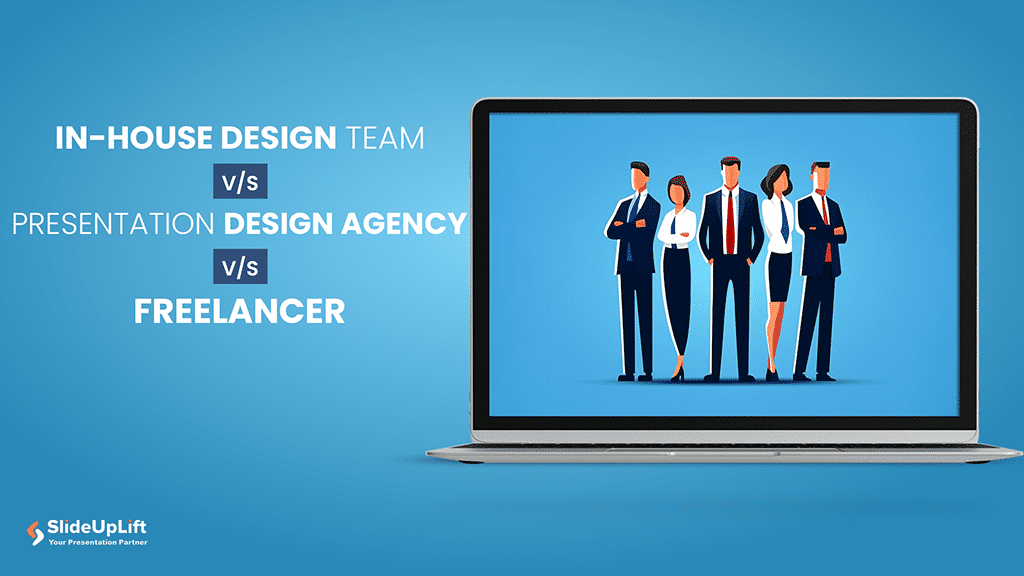 In-house Design Team V/s Presentation Design Agency V/s Freelancer