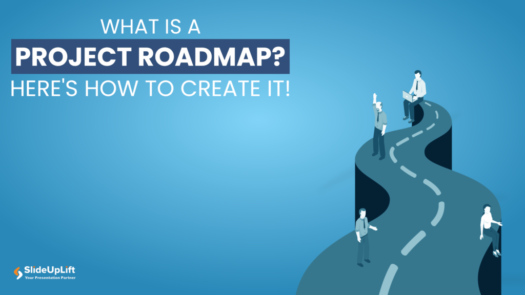 What Is A Project Roadmap? Here’s How To Create It!