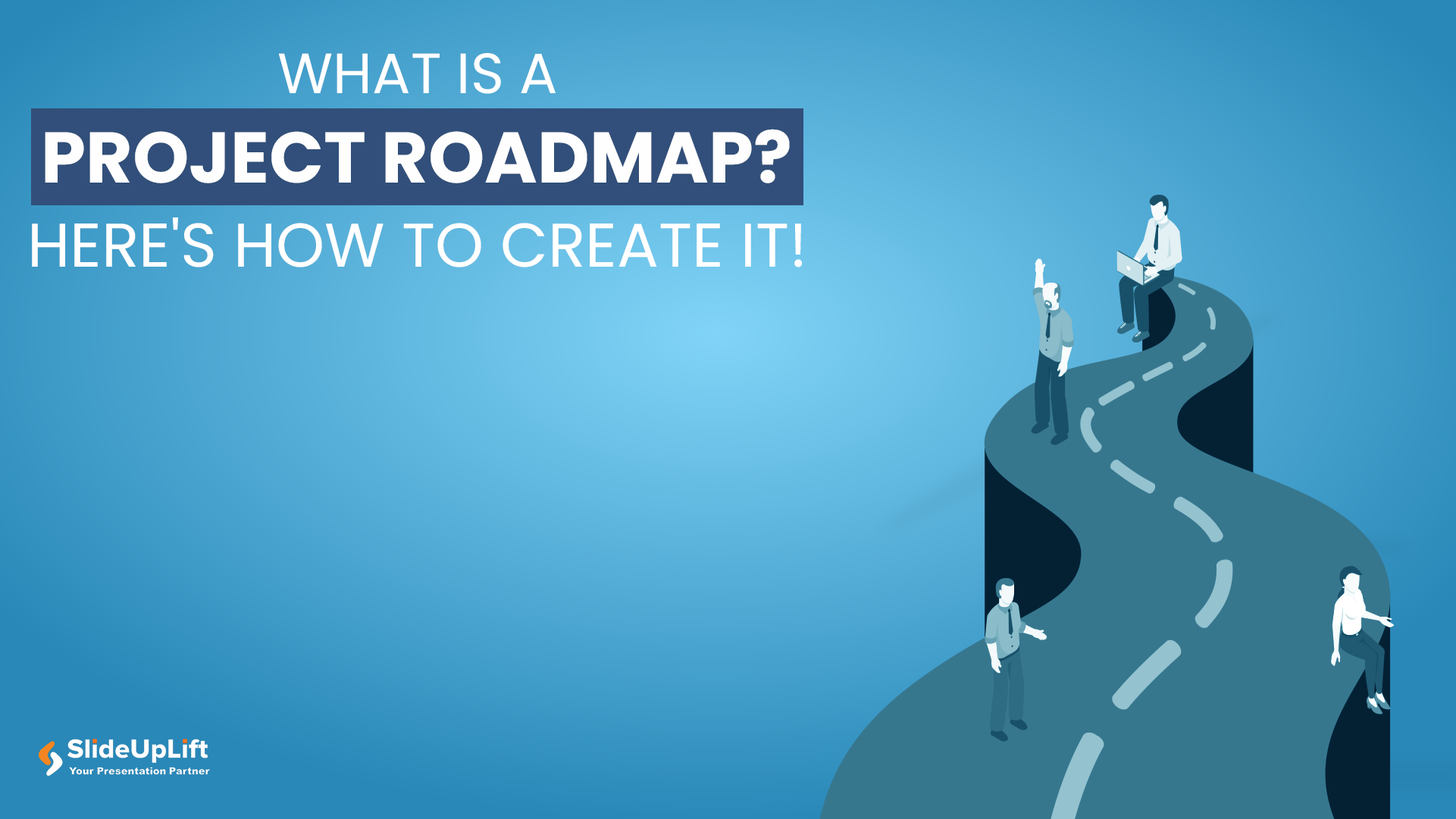 Program Project Road Map What Is A Project Roadmap? Here's How To Create It! | SlideUpLift