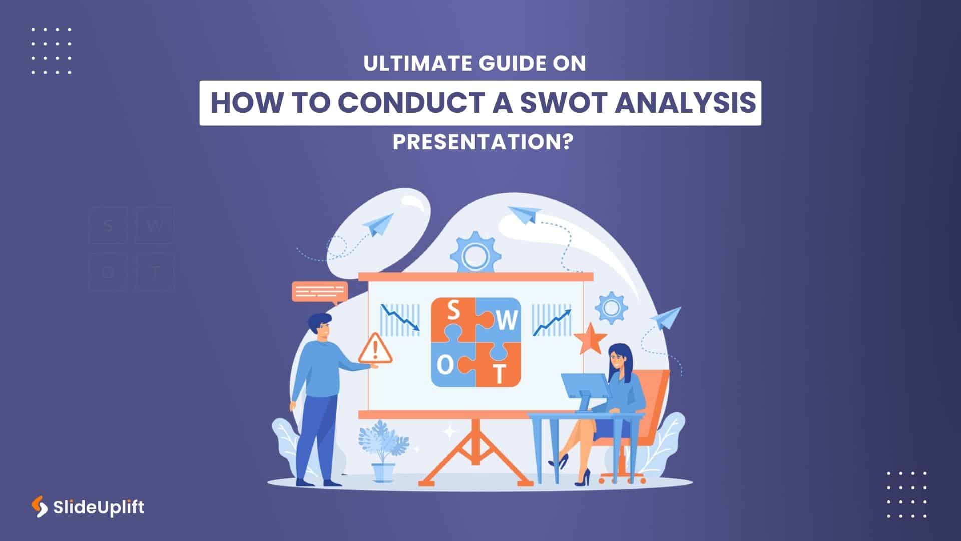 What is Swot Analysis? Ultimate Guide On How To Conduct A SWOT Analysis