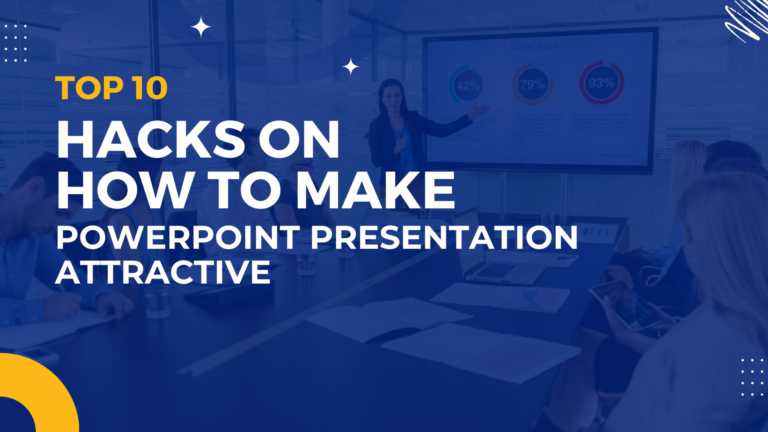 Top 10 Hacks On How To Make PowerPoint Presentation Attractive